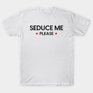 Seduce Me Please 2 T-Shirt